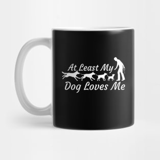 At Least My Dog Loves Me Mug